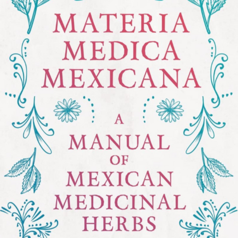 Materia Medica Mexicana - A Manual of Mexican Medicinal Herbs