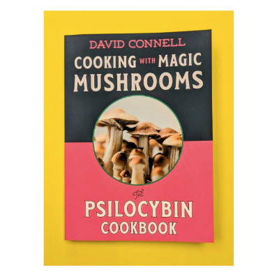 Cooking with Magic Mushrooms: The Psilocybin Cookbook