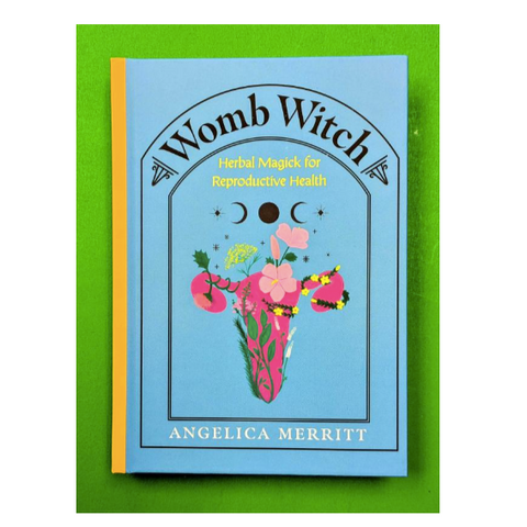 Womb Witch: Herbal Magick for Reproductive Health