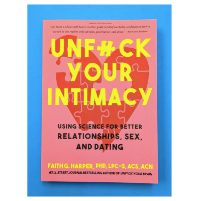 Unfuck Your Intimacy: Using Science for Better Relationships, Sex, and Dating