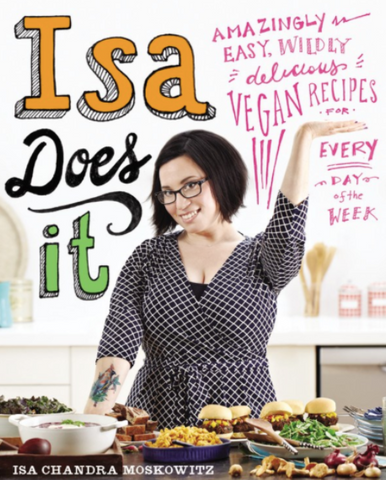 Isa Does It: Amazing Easy, Wildly Delicious Vegan Recipes