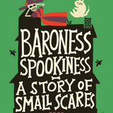 Baroness Spookiness: A Story of Small Scares