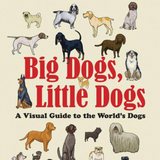 Big Dogs, Little Dogs: A Visual Guide To the World's Dogs