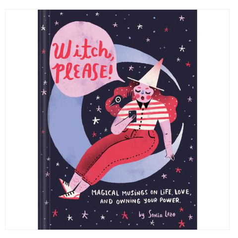 Witch Please: Magical Musings on Life, Love, and Owning Your Power