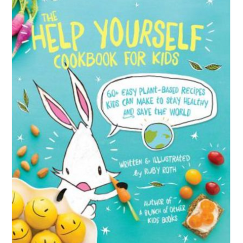 The Help Yourself Cookbook for Kids: 60 Easy Plant-Based Recipes Kids Can Make to Stay Healthy and Save the Earth