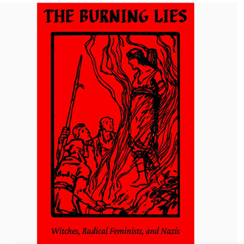 The Burning Lies: Witches, Radical Feminists, and Nazis