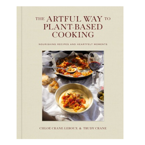 The Artful Way to Plant-Based Cooking Nourishing Recipes and Heartfelt Moments (A Cookbook)