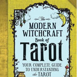 The Modern Witchcraft Book of Tarot: Your Guide to Understanding the Tarot