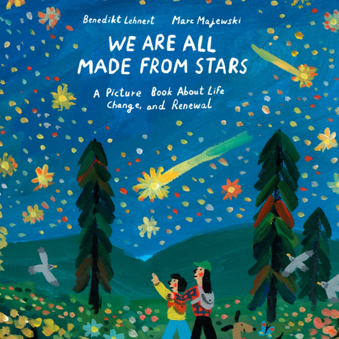 The front cover of the children's picture book 'We Are All Made From Stars' by Benedict Lehnert and Marc Mayewski, published by Little Gestalten. The cover features a vibrant, textured illustration of a night sky filled with stars, shooting stars, and constellations, with two children and a dog looking up at the stars under dark pine trees.