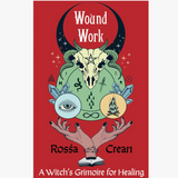 Book cover for 'Wound Work: A Witch's Grimoire for Healing' by Rossá Crean, featuring a red background with a central illustration of a goat skull, green snake, blue eye, crystal, and hands holding an inkwell and quill.