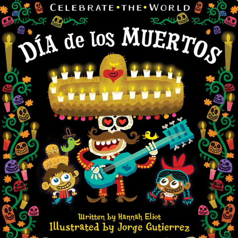 Children's board book cover titled 'Día de los Muertos' with colorful festive illustrations on a black background, including a skeleton playing a teal guitar, candles, flowers, and decorative borders. Text at the top reads 'Celebrate the World' and credits Hannah Eliot and Jorge Gutierrez.