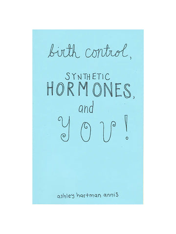 Birth Control, Synthetic Hormones, and You!
