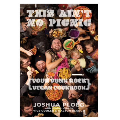 This Ain't No Picnic: Your Punk Rock Vegan Cookbook