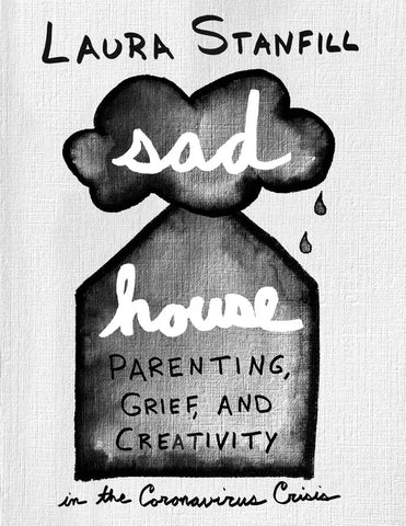 Sad House: Parenting, Grief, and Creativity during COVID