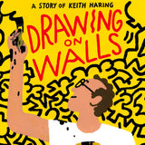 Drawing on Walls: A Story of Keith Haring