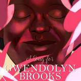 A Song for Gwendolyn Brooks