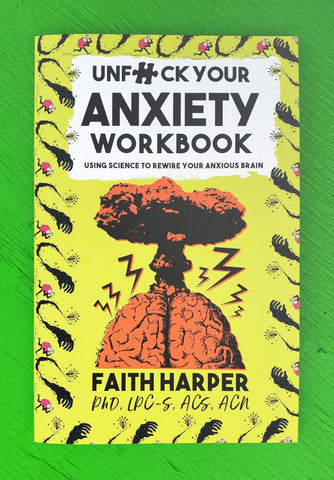 Unfuck Your Anxiety Workbook: Using Science to Rewire Your Anxious Brain